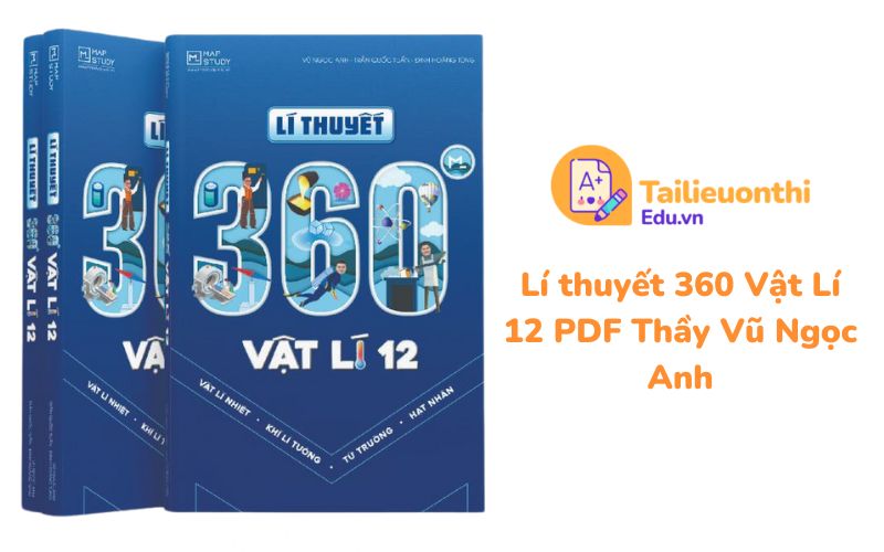 Lí thuyết 360 Vật Lí 12 PDF Thầy Vũ Ngọc Anh
